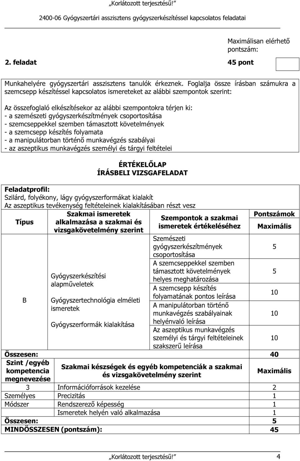 gyógyszerkészítmények csoportosítása - szemcseppekkel szemben támasztott követelmények - a szemcsepp készítés folyamata - a manipulátorban történő munkavégzés szabályai - az aszeptikus munkavégzés