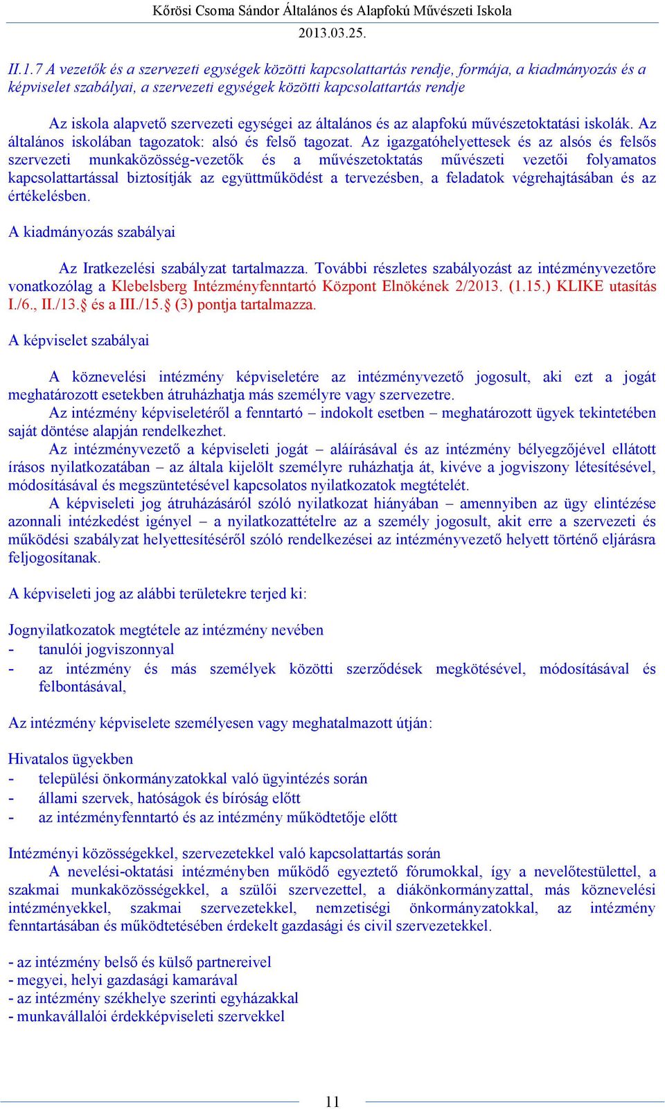 Az igazgatóhelyettesek és az alsós és felsős szervezeti munkaközösség-vezetők és a művészetoktatás művészeti vezetői folyamatos kapcsolattartással biztosítják az együttműködést a tervezésben, a