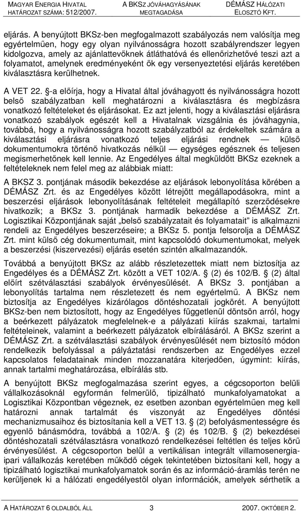 ellenırizhetıvé teszi azt a folyamatot, amelynek eredményeként ık egy versenyeztetési eljárás keretében kiválasztásra kerülhetnek. A VET 22.