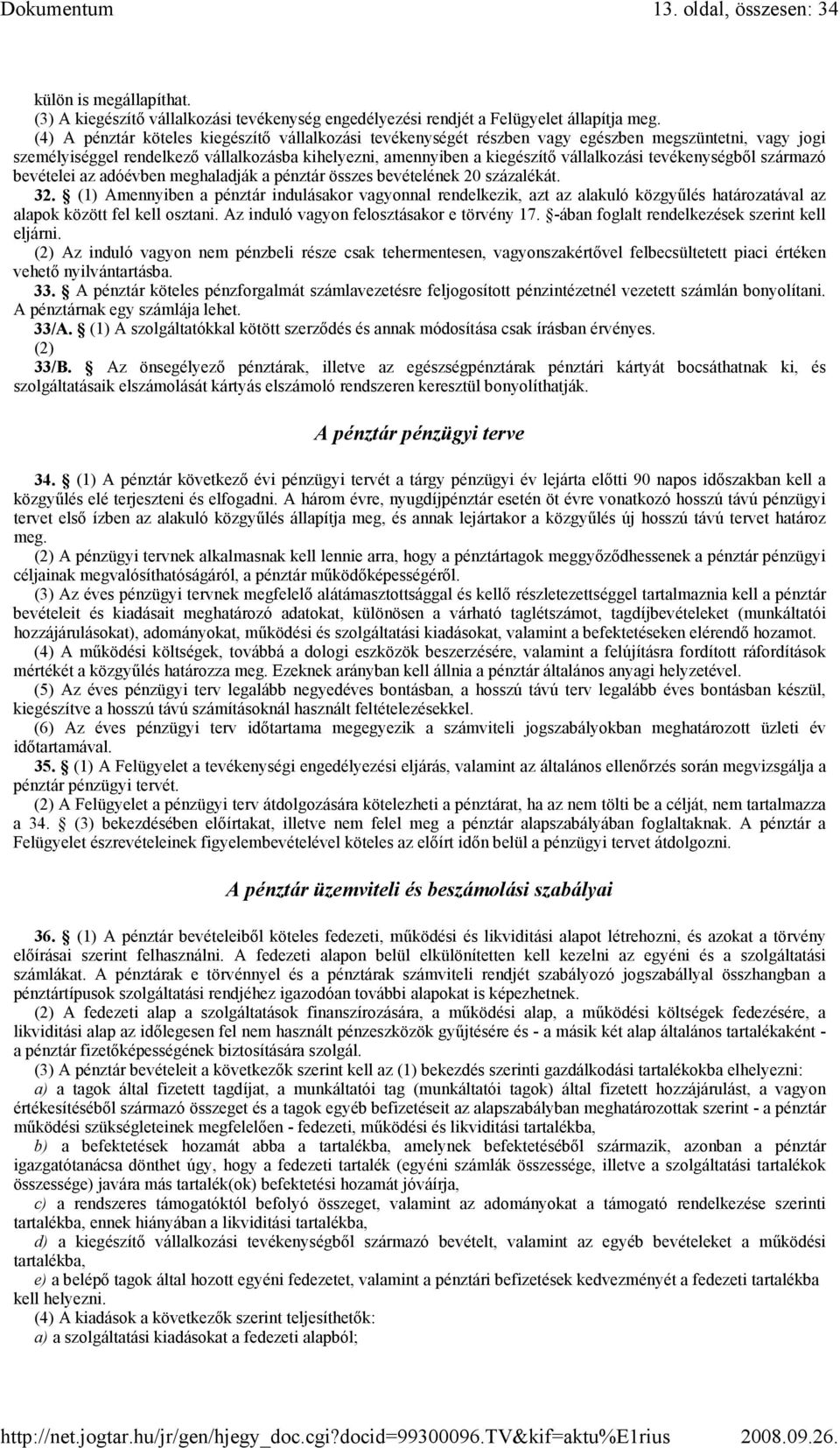 tevékenységbıl származó bevételei az adóévben meghaladják a pénztár összes bevételének 20 százalékát. 32.