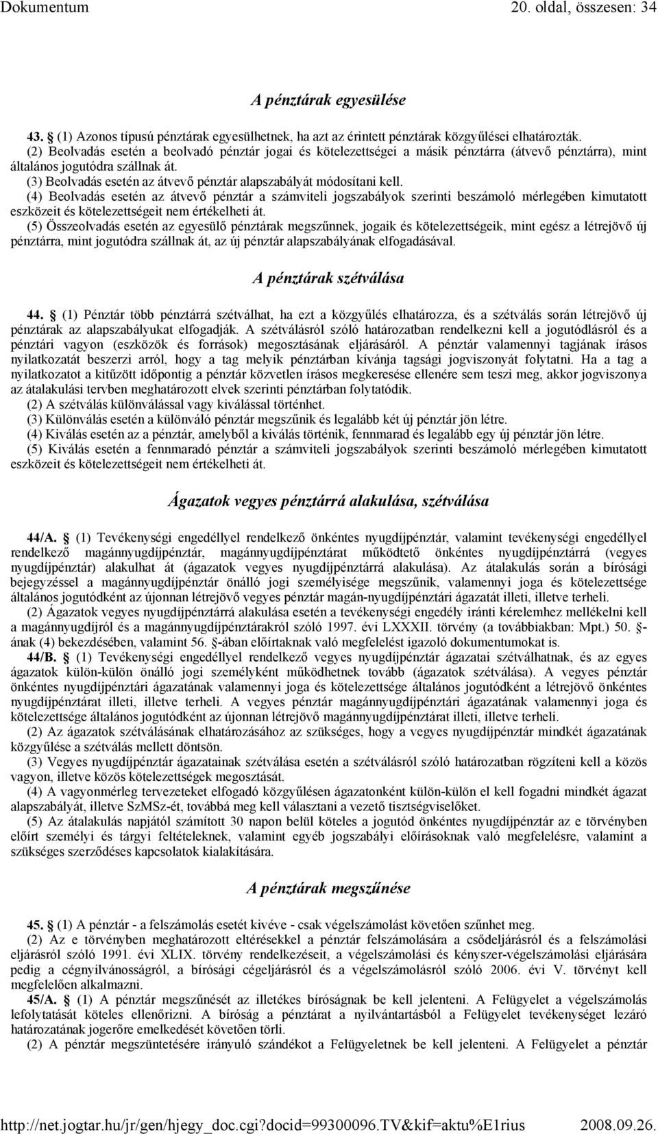 (3) Beolvadás esetén az átvevı pénztár alapszabályát módosítani kell.