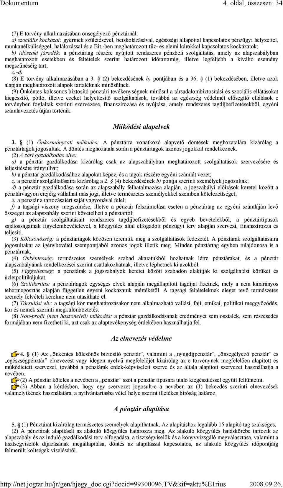 -ben meghatározott tőz- és elemi károkkal kapcsolatos kockázatok; b) idıszaki járadék: a pénztártag részére nyújtott rendszeres pénzbeli szolgáltatás, amely az alapszabályban meghatározott esetekben