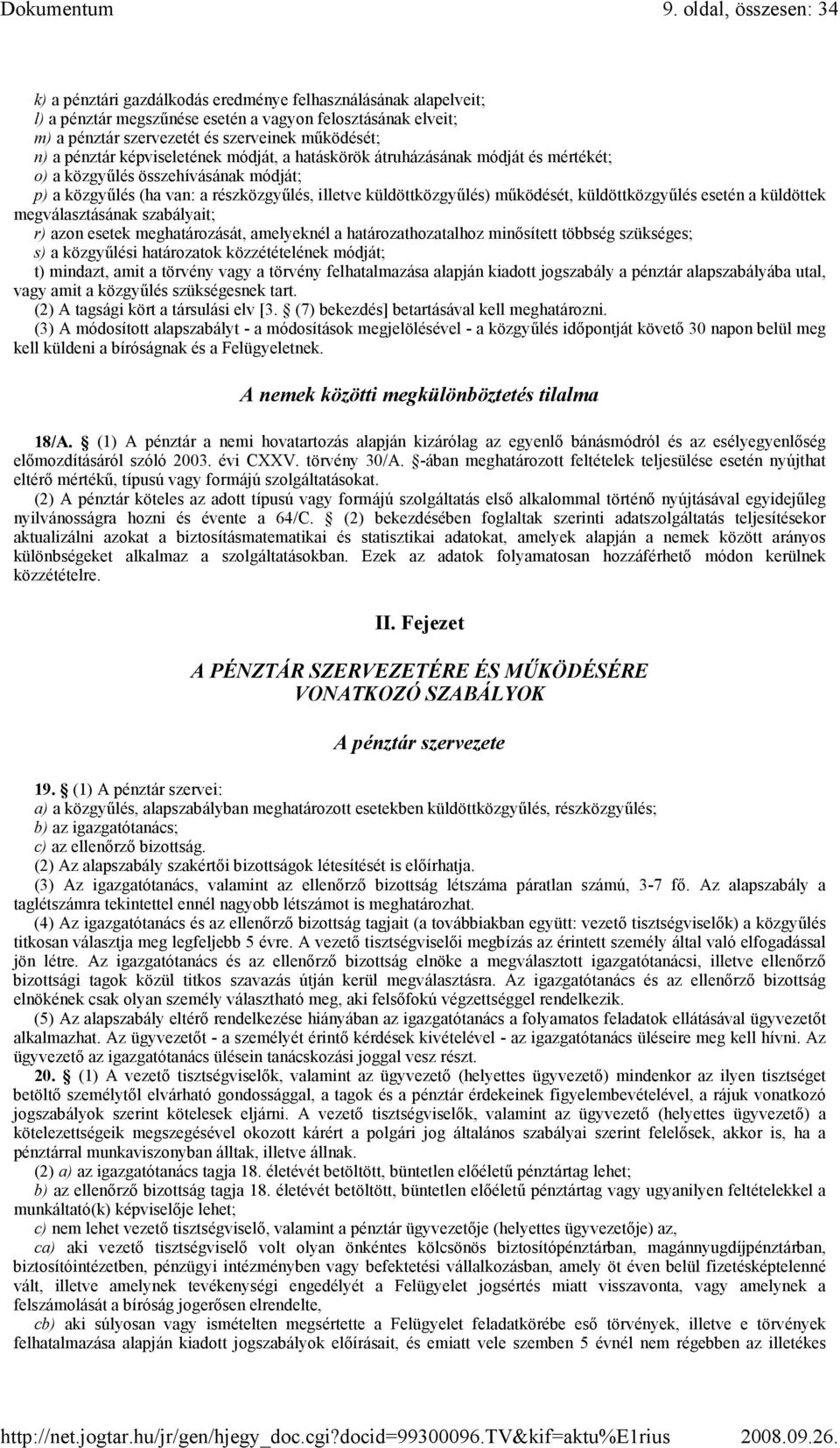 küldöttközgyőlés esetén a küldöttek megválasztásának szabályait; r) azon esetek meghatározását, amelyeknél a határozathozatalhoz minısített többség szükséges; s) a közgyőlési határozatok