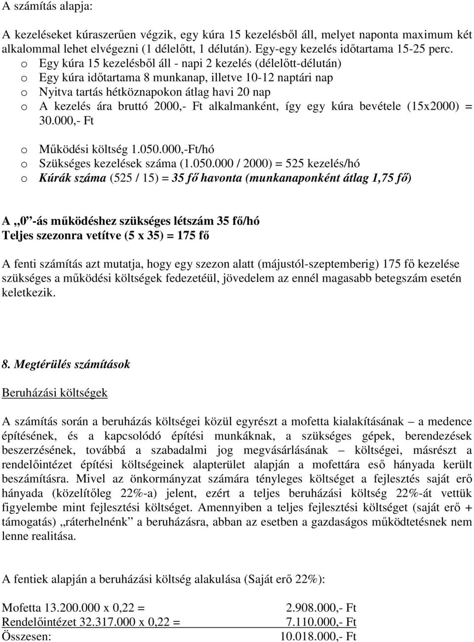 2000,- Ft alkalmanként, így egy kúra bevétele (15x2000) = 30.000,- Ft o Mőködési költség 1.050.