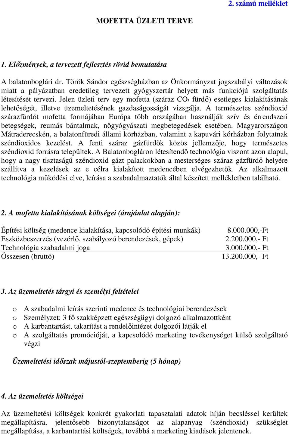 Jelen üzleti terv egy mofetta (száraz CO ² fürdı) esetleges kialakításának lehetıségét, illetve üzemeltetésének gazdaságosságát vizsgálja.