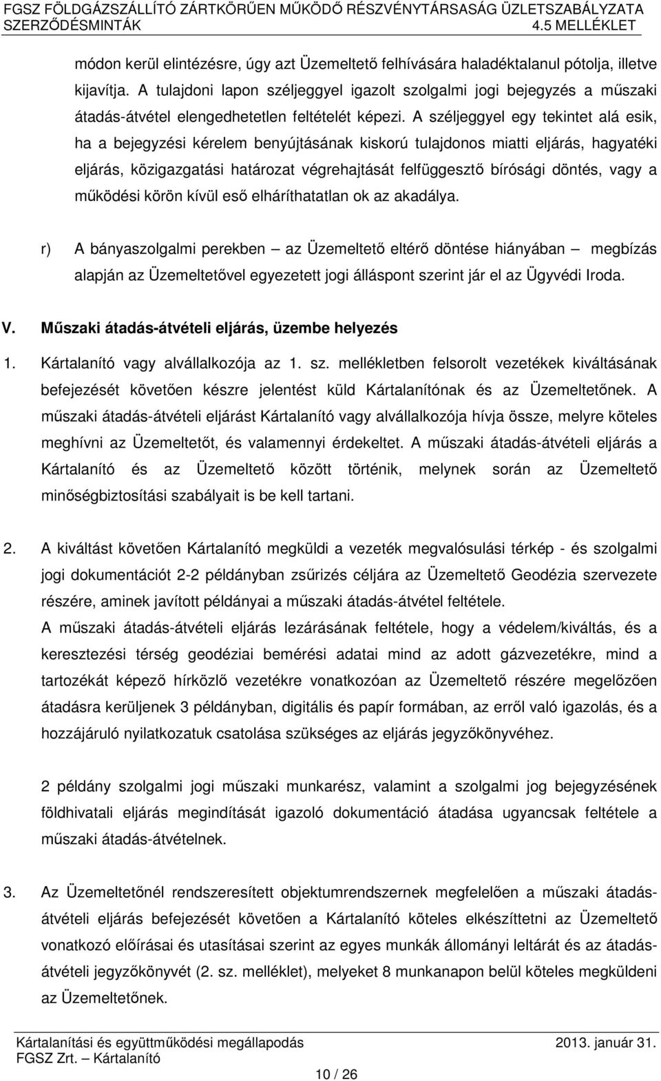 A széljeggyel egy tekintet alá esik, ha a bejegyzési kérelem benyújtásának kiskorú tulajdonos miatti eljárás, hagyatéki eljárás, közigazgatási határozat végrehajtását felfüggesztő bírósági döntés,