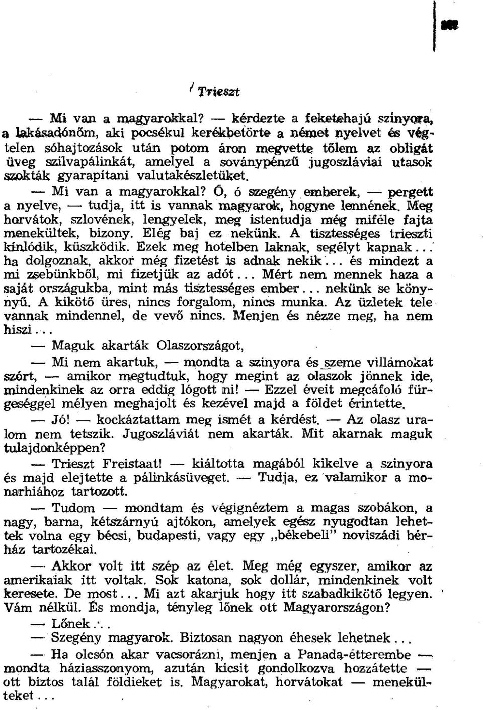 ű jugoszláviai utasok szokták gyarapítani valutakészletüket. Mi van a magyarokkal? 0, ó szegény emberek, pergett a nyelve, tudja, itt is vannak magyarok, hogyne lennének.