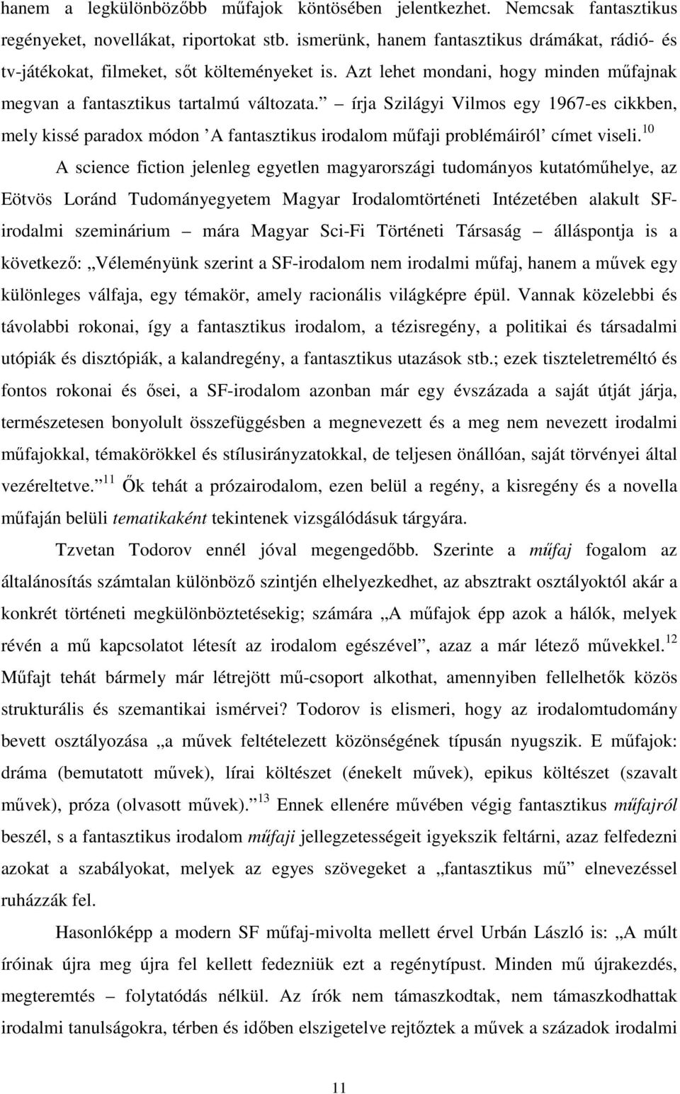 írja Szilágyi Vilmos egy 1967-es cikkben, mely kissé paradox módon A fantasztikus irodalom műfaji problémáiról címet viseli.