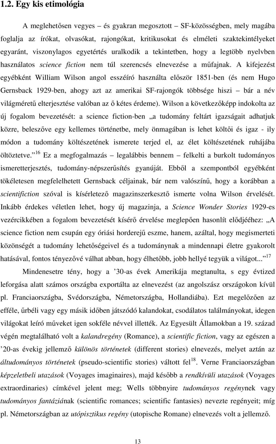 A kifejezést egyébként William Wilson angol esszéíró használta először 1851-ben (és nem Hugo Gernsback 1929-ben, ahogy azt az amerikai SF-rajongók többsége hiszi bár a név világméretű elterjesztése