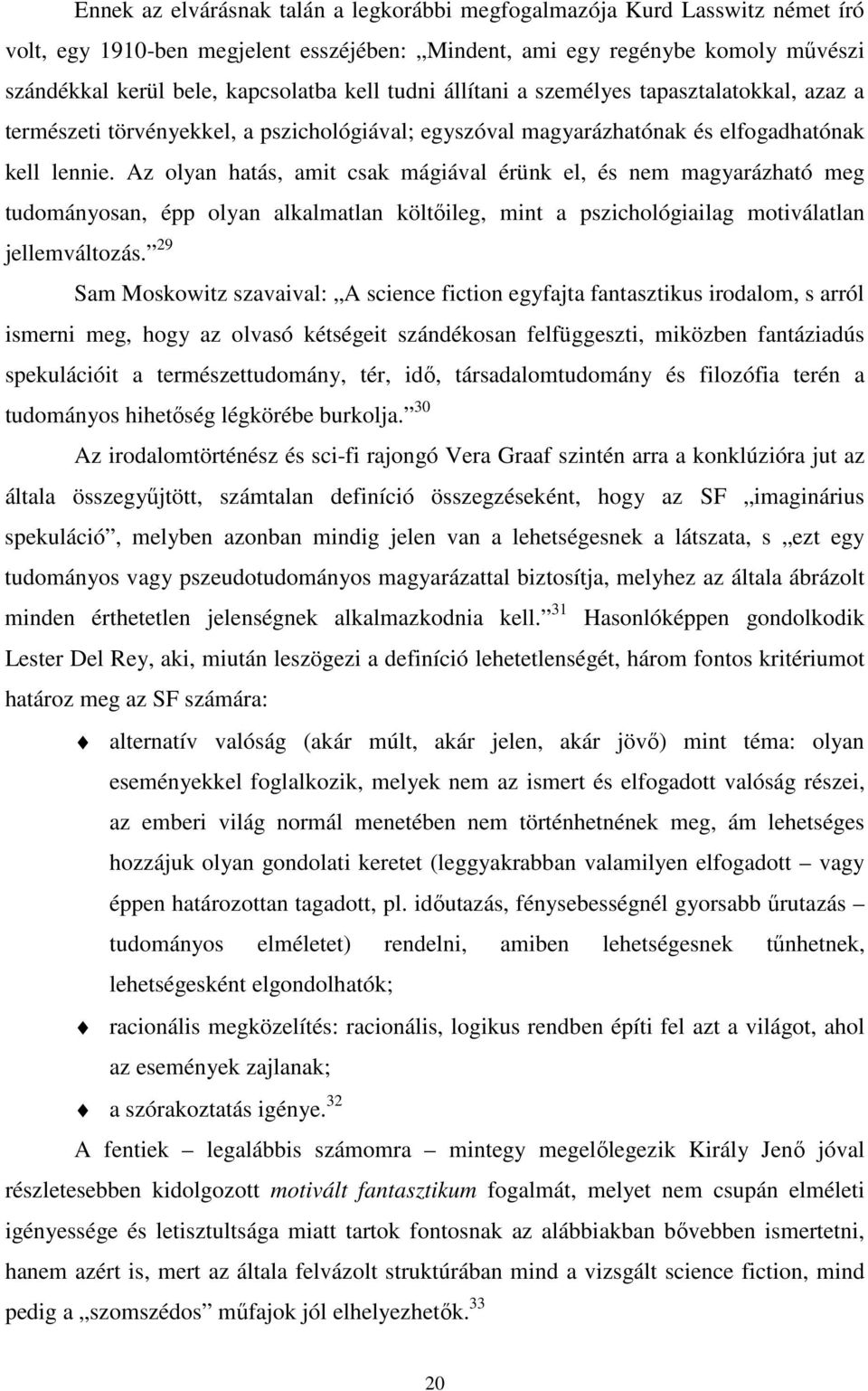 Az olyan hatás, amit csak mágiával érünk el, és nem magyarázható meg tudományosan, épp olyan alkalmatlan költőileg, mint a pszichológiailag motiválatlan jellemváltozás.