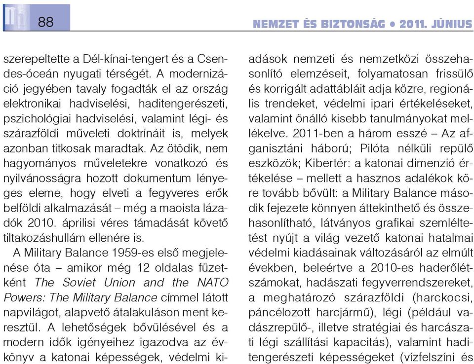 titkosak maradtak. Az ötödik, nem hagyományos mûveletekre vonatkozó és nyilvánosságra hozott dokumentum lényeges eleme, hogy elveti a fegyveres erõk belföldi alkalmazását még a maoista lázadók 2010.