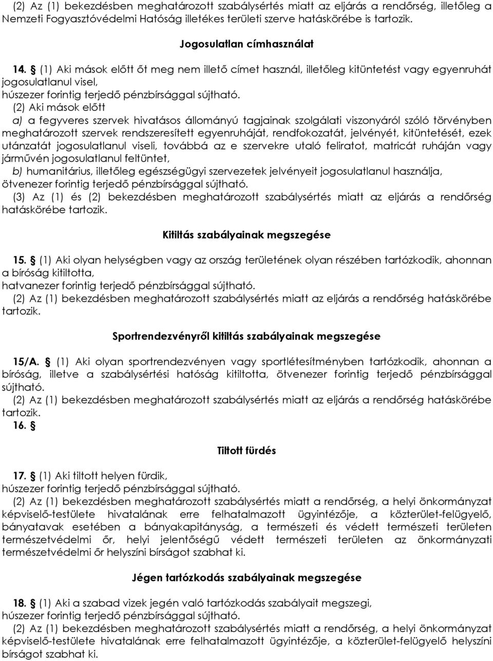 (2) Aki mások elıtt a) a fegyveres szervek hivatásos állományú tagjainak szolgálati viszonyáról szóló törvényben meghatározott szervek rendszeresített egyenruháját, rendfokozatát, jelvényét,