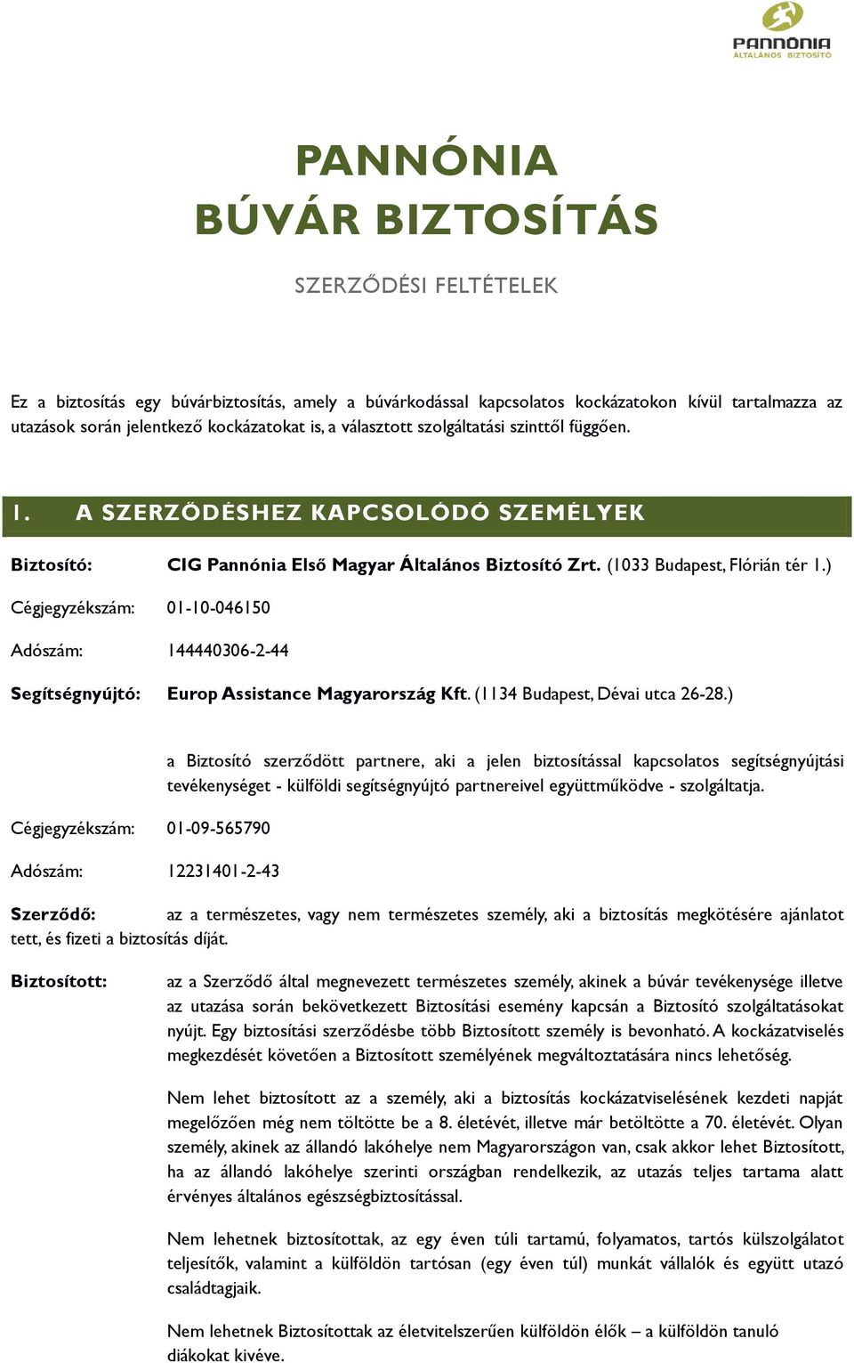 ) Cégjegyzékszám: 01-10-046150 Adószám: 144440306-2-44 Segítségnyújtó: Europ Assistance Magyarország Kft. (1134 Budapest, Dévai utca 26-28.