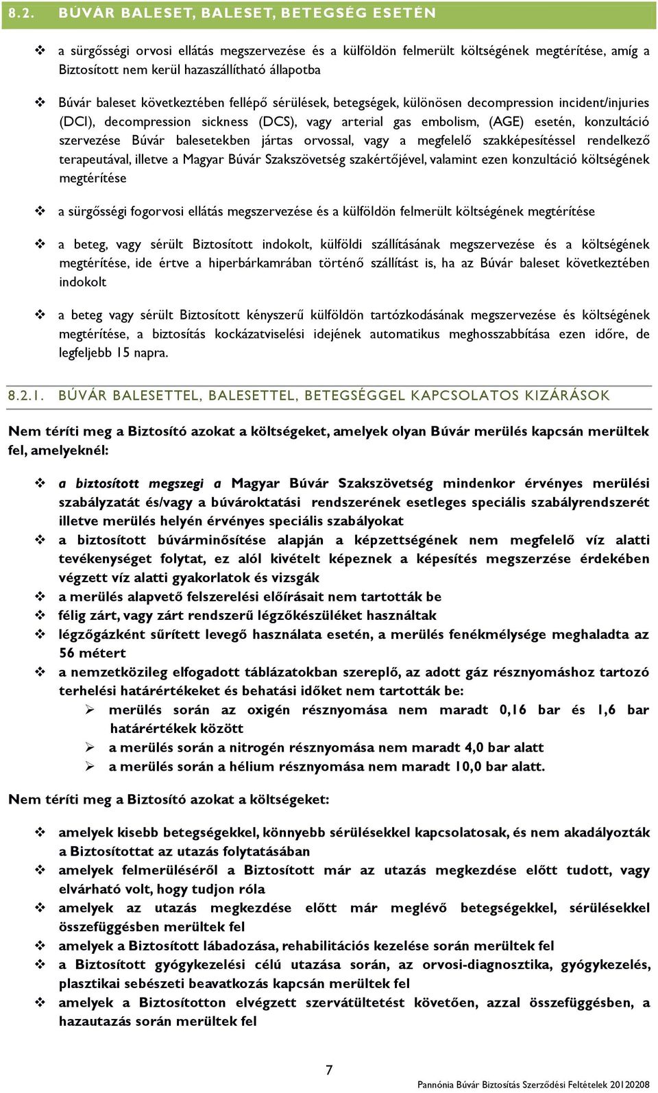 Búvár balesetekben jártas orvossal, vagy a megfelelő szakképesítéssel rendelkező terapeutával, illetve a Magyar Búvár Szakszövetség szakértőjével, valamint ezen konzultáció költségének megtérítése a