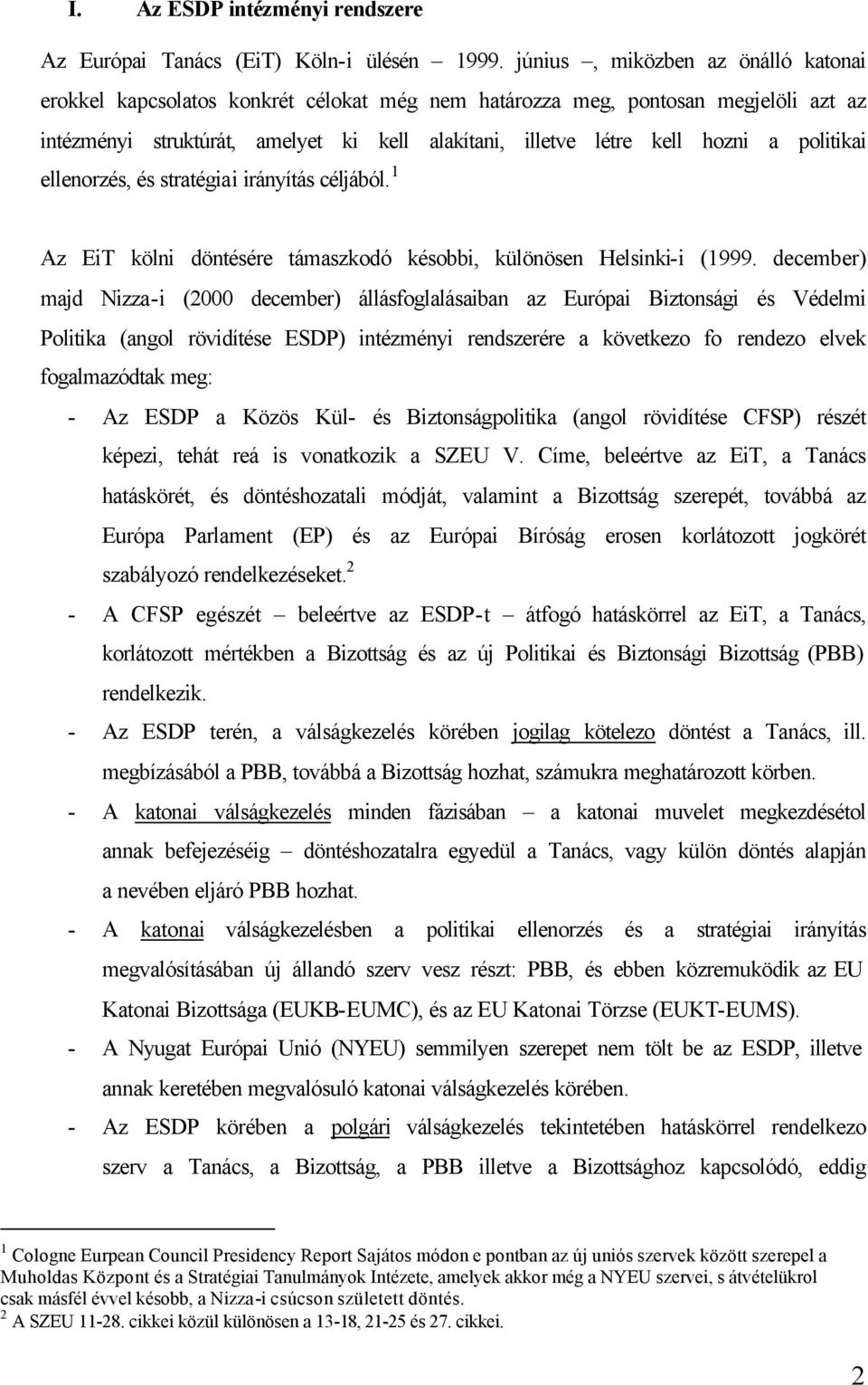 politikai ellenorzés, és stratégiai irányítás céljából. 1 Az EiT kölni döntésére támaszkodó késobbi, különösen Helsinki-i (1999.