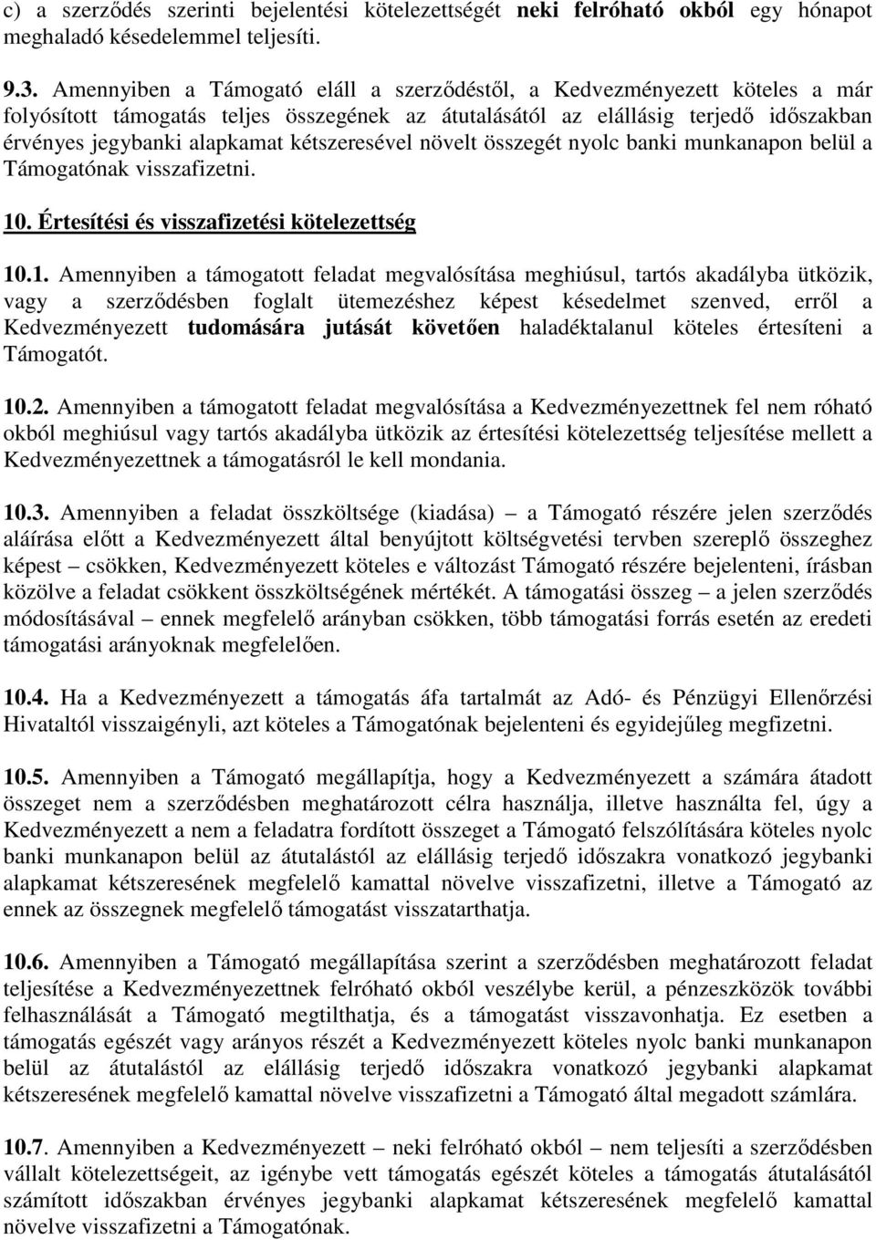 kétszeresével növelt összegét nyolc banki munkanapon belül a Támogatónak visszafizetni. 10