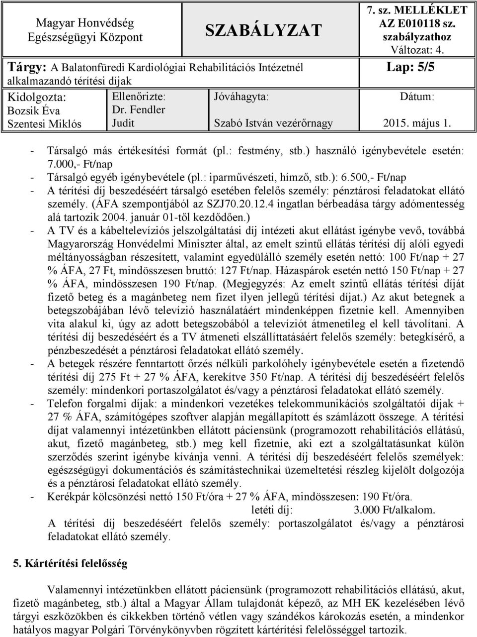 4 ingatlan bérbeadása tárgy adómentesség alá tartozik 2004. január 01-től kezdődően.