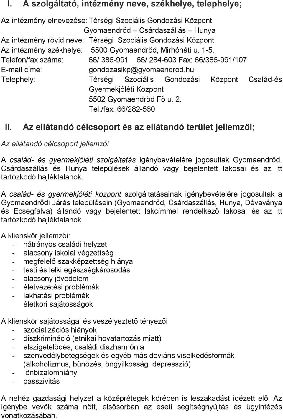 hu Telephely: Térségi Szociális Gondozási Központ Család-és Gyermekjóléti Központ 5502 Gyomaendrőd Fő u. 2. Tel./fax: 66/282-560 II.