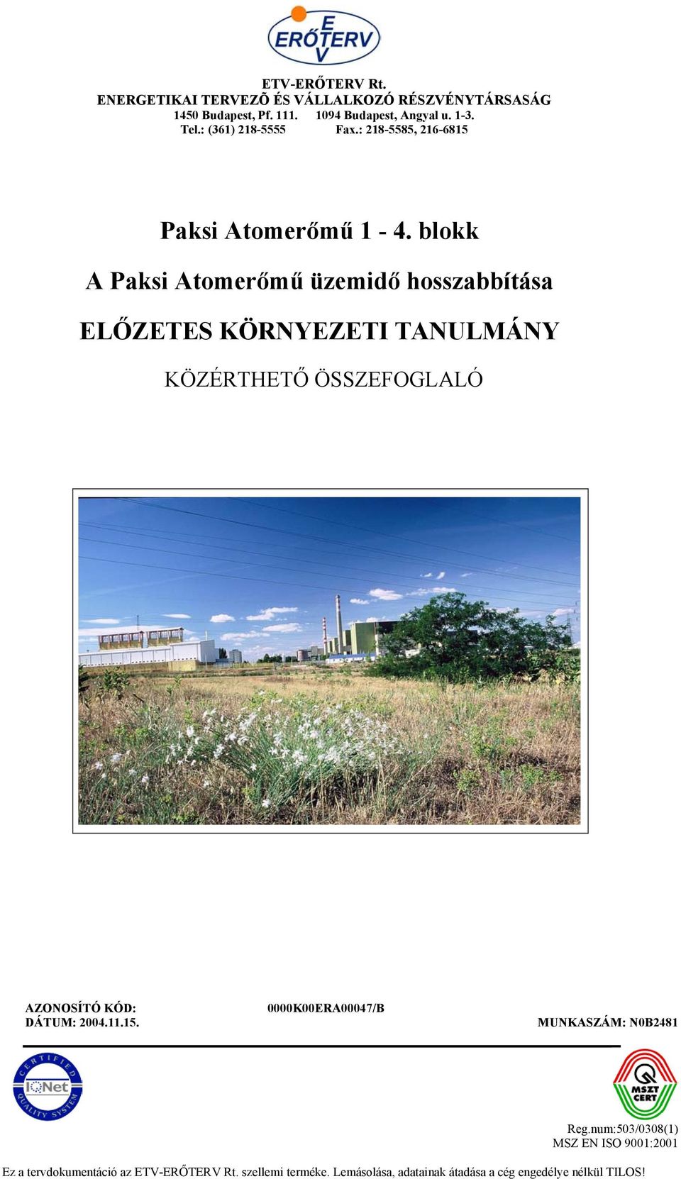 blokk A Paksi Atomerőmű üzemidő hosszabbítása ELŐZETES KÖRNYEZETI TANULMÁNY KÖZÉRTHETŐ ÖSSZEFOGLALÓ AZONOSÍTÓ KÓD: DÁTUM: 2004.11.