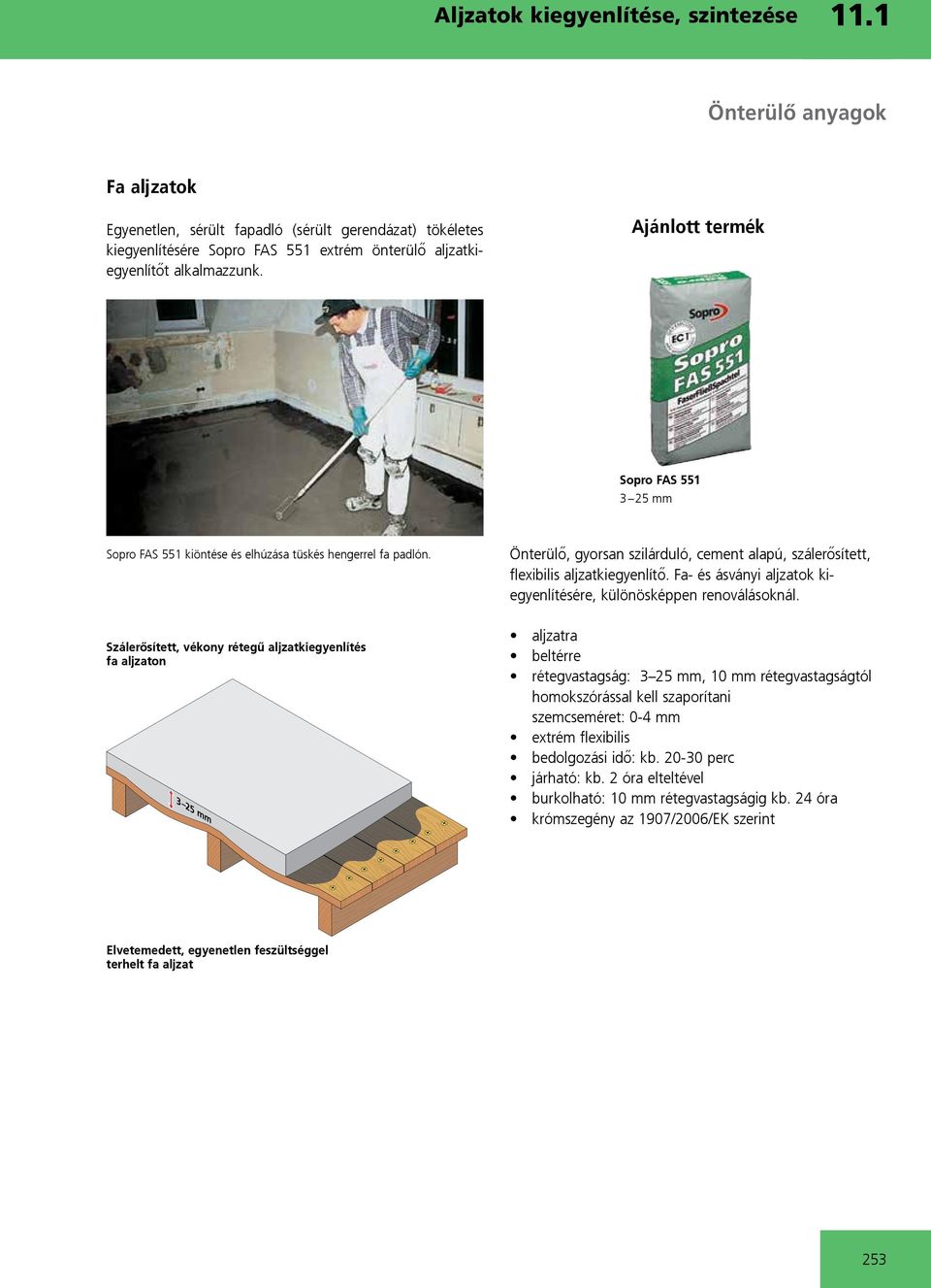 Ajánlott termék Sopro FAS 551 3 25 mm Sopro FAS 551 kiöntése és elhúzása tüskés hengerrel fa padlón.