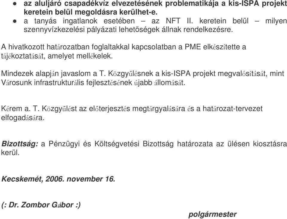 A hivatkozott hatrozatban foglaltakkal kapcsolatban a PME elksztette a tjkoztatst, amelyet mellkelek. Mindezek alapjn javaslom a T.