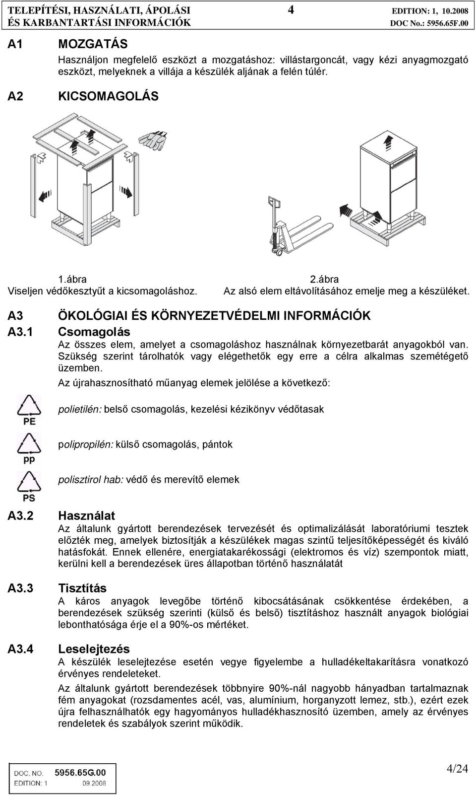 ábra Viseljen védőkesztyűt a kicsomagoláshoz. 2.ábra Az alsó elem eltávolításához emelje meg a készüléket. A3 ÖKOLÓGIAI ÉS KÖRNYEZETVÉDELMI INFORMÁCIÓK A3.