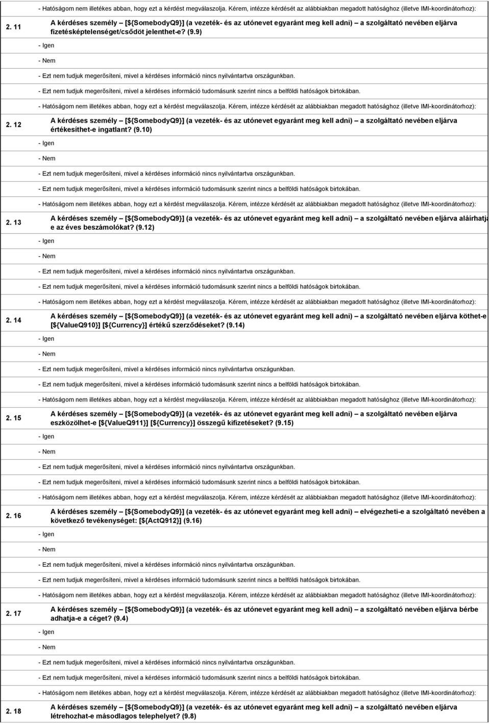 10) - Igen - Nem - Ezt nem tudjuk megerősíteni, mivel a kérdéses információ nincs nyilvántartva országunkban.