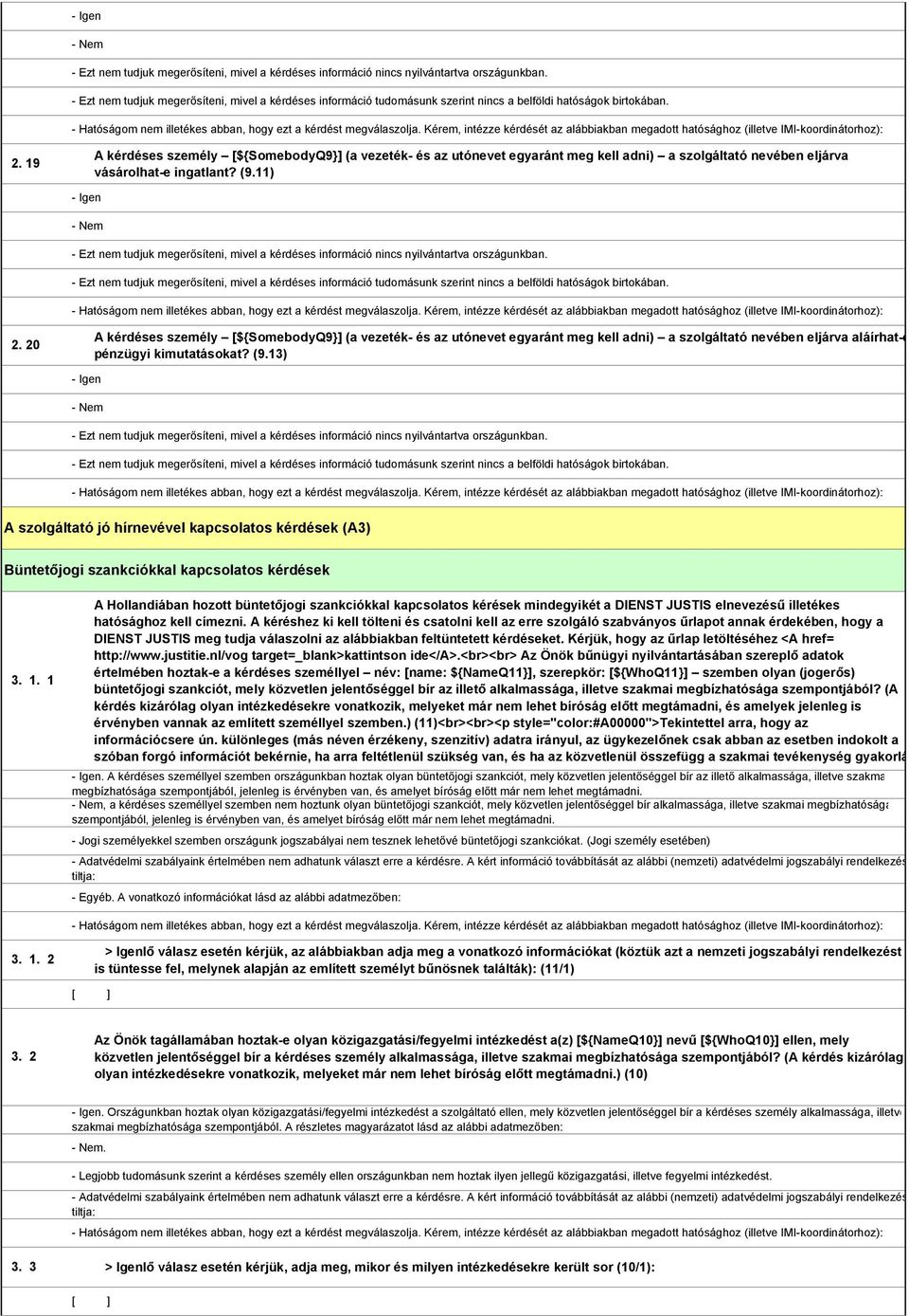 11)  - Ezt nem tudjuk megerősíteni, mivel a kérdéses információ tudomásunk szerint nincs a belföldi hatóságok birtokában. 2. 20 aláírhat-e pénzügyi kimutatásokat? (9.