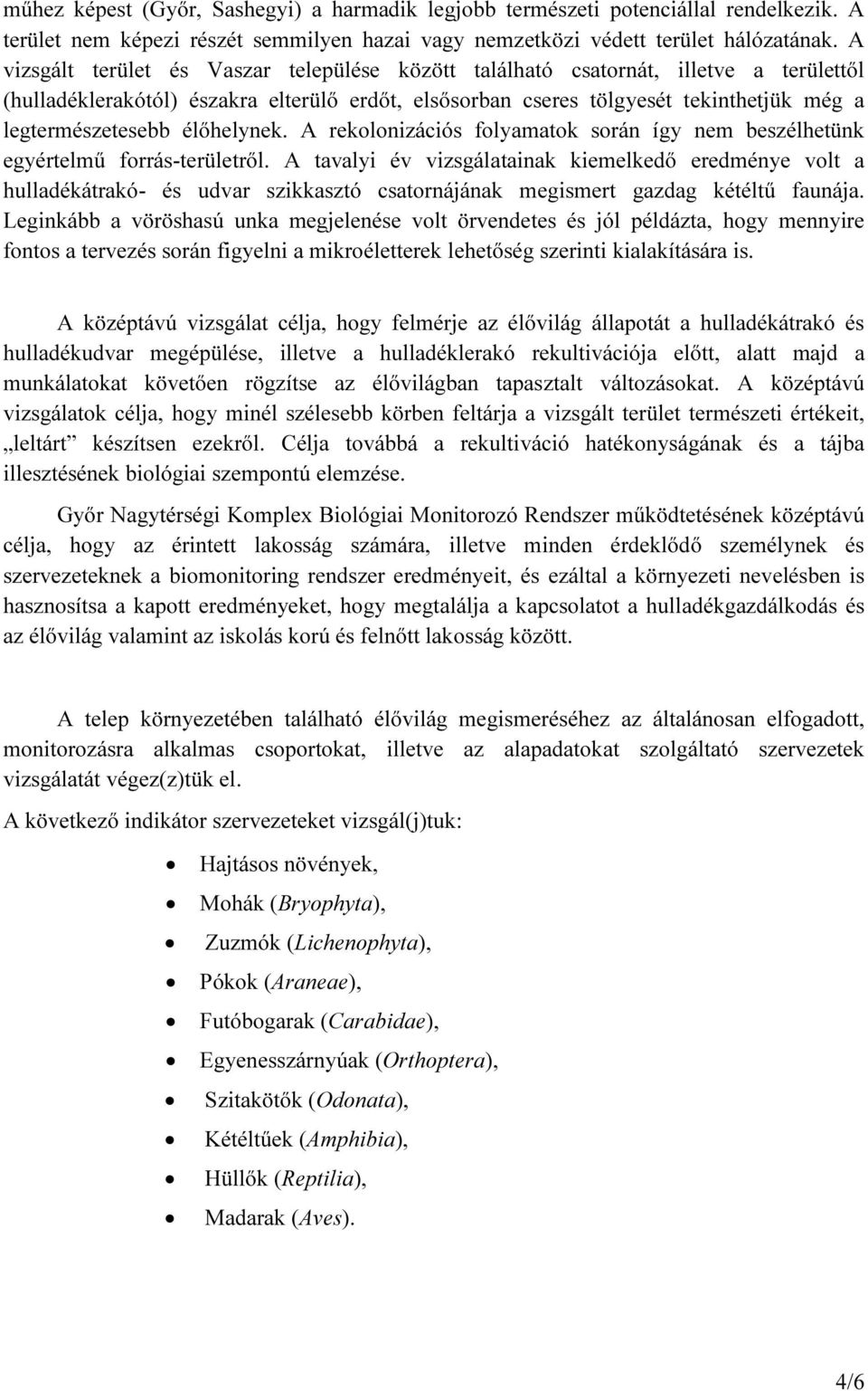 élőhelynek. A rekolonizációs folyamatok során így nem beszélhetünk egyértelmű forrás-területről.