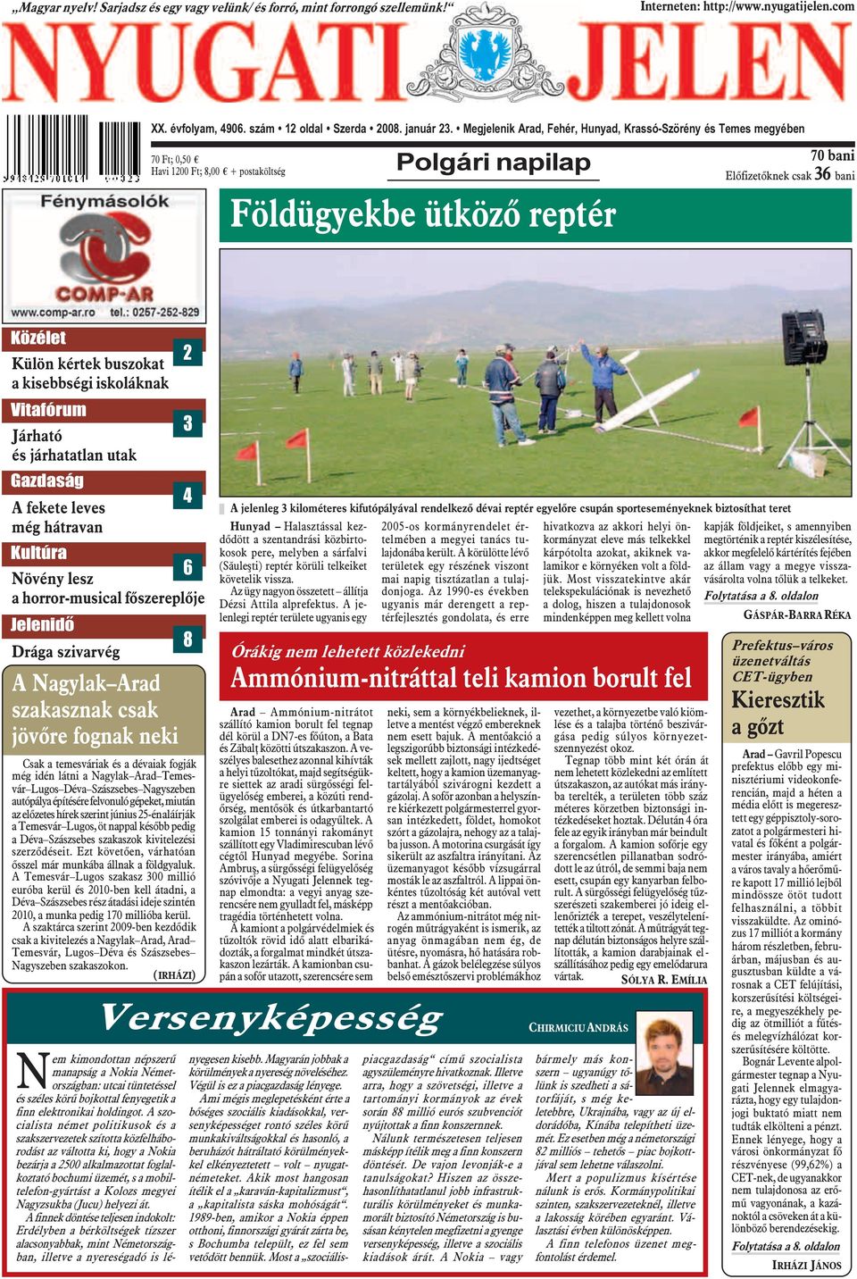 Külön kértek buszokat a kisebbségi iskoláknak Vitafórum 3 Járható és járhatatlan utak Gazdaság 4 A fekete leves még hátravan Kultúra 6 Növény lesz a horror-musical fõszereplõje Jelenidõ Drága