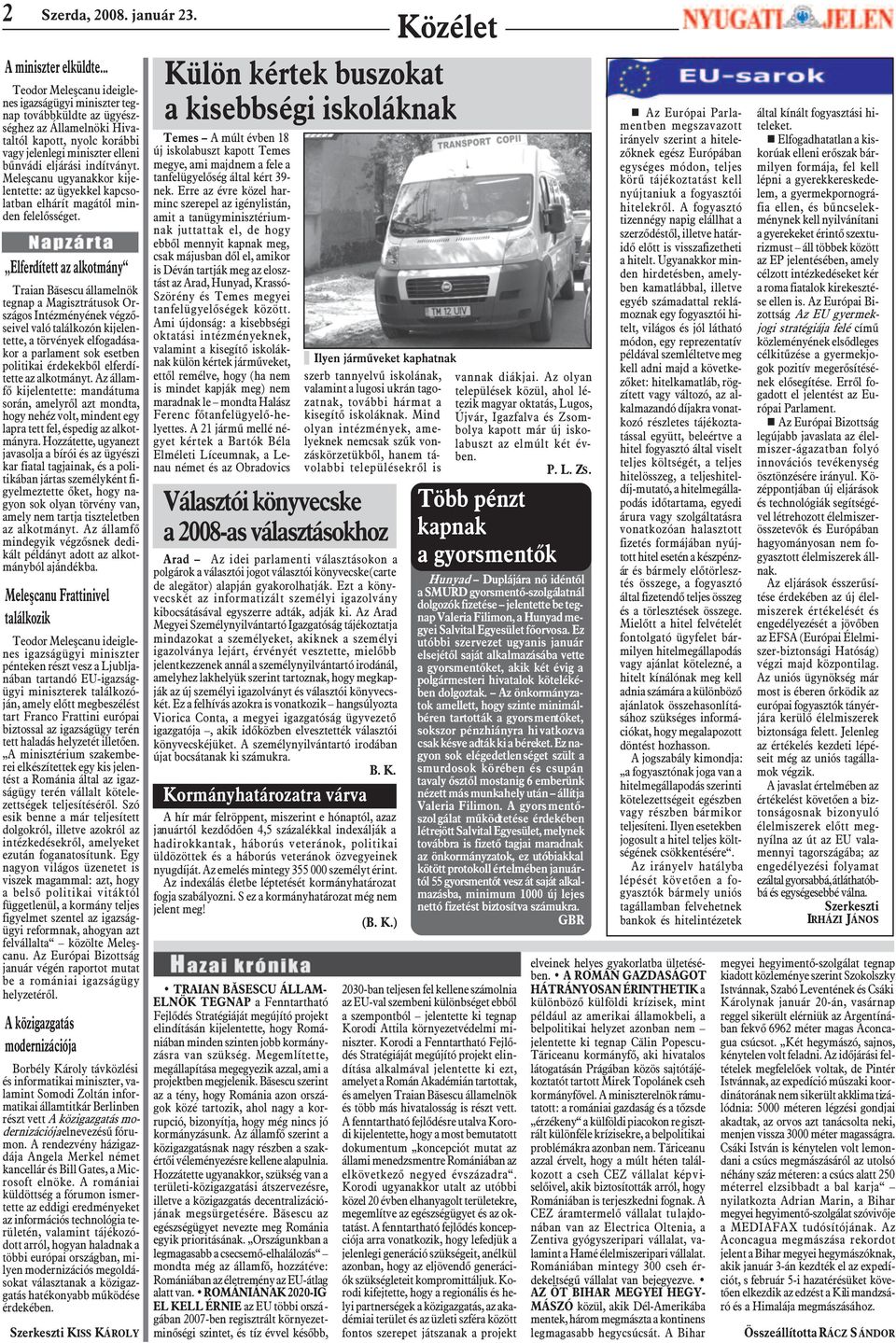 Meleºcanu ugyanakkor kijelentette: az ügyekkel kapcsolatban elhárít magától minden felelõsséget.