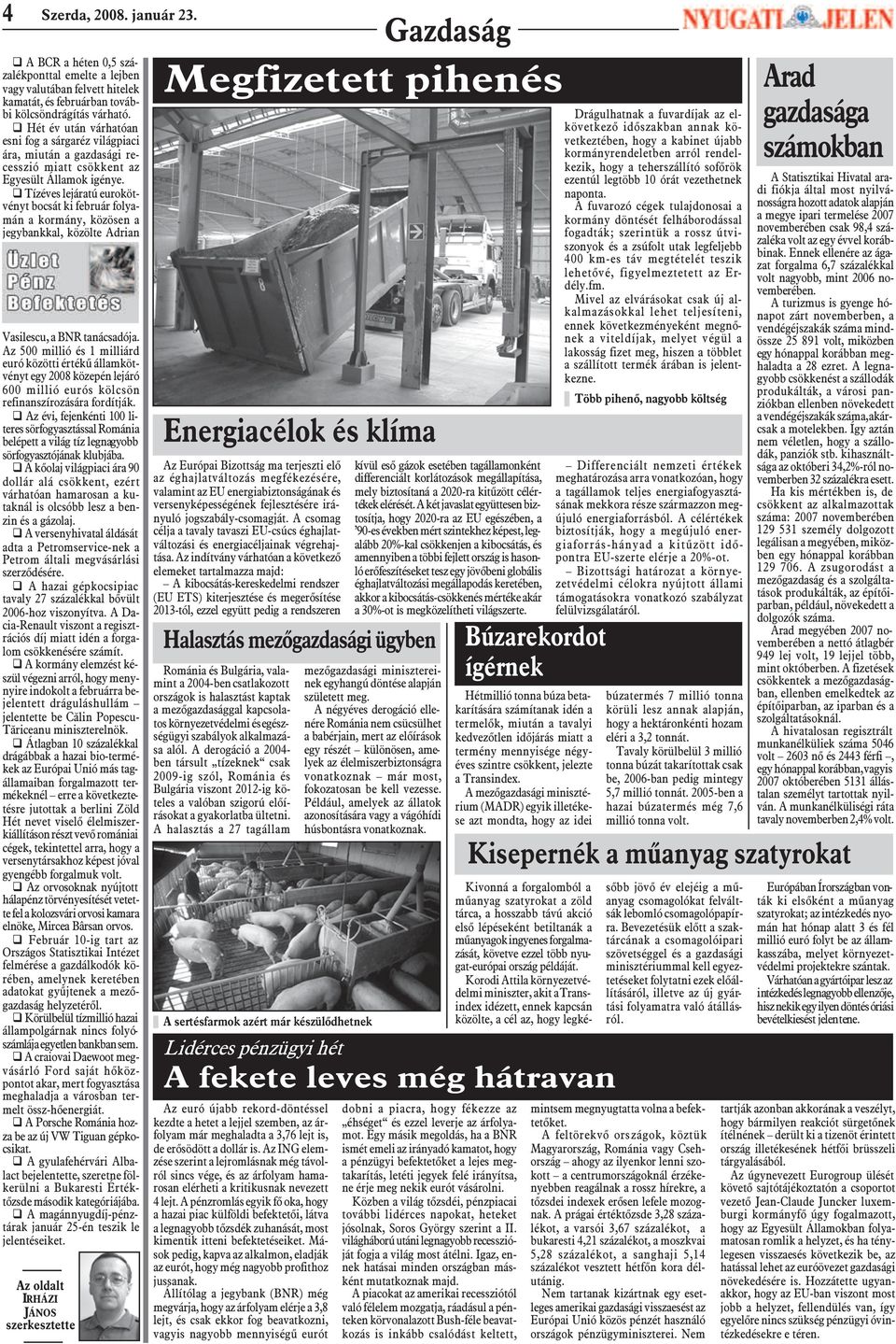 q Tízéves lejáratú eurokötvényt bocsát ki február folyamán a kormány, közösen a jegybankkal, közölte Adrian Vasilescu, a BNR tanácsadója.