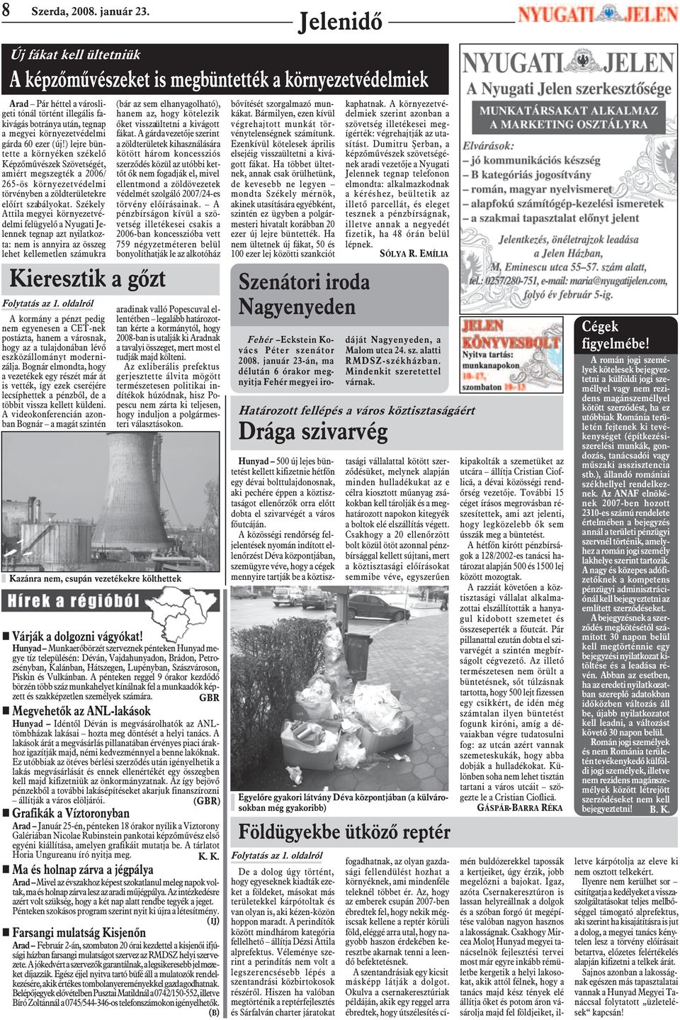 A pénteken reggel 9 órakor kezdõdõ börzén több száz munkahelyet kínálnak fel a munkaadók képzett és szakképzetlen személyek számára.