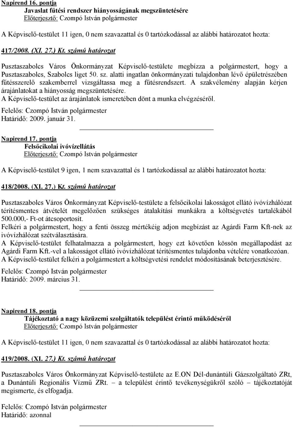 alatti ingatlan önkormányzati tulajdonban lévő épületrészében fűtésszerelő szakemberrel vizsgáltassa meg a fűtésrendszert. A szakvélemény alapján kérjen árajánlatokat a hiányosság megszüntetésére.