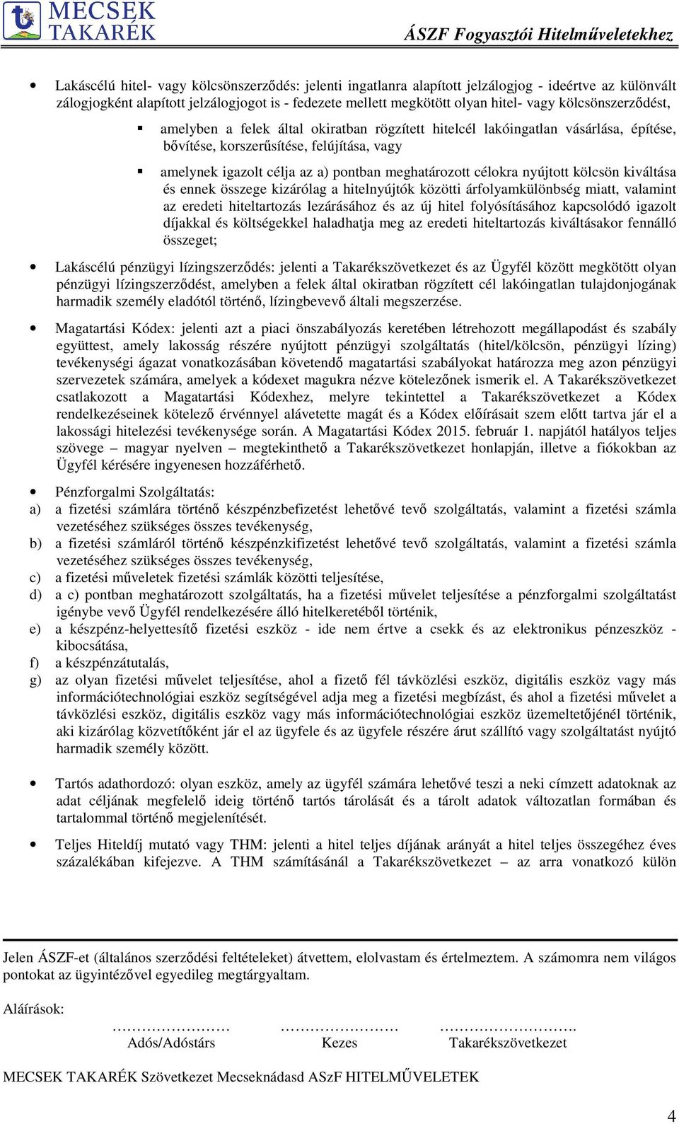 célokra nyújtott kölcsön kiváltása és ennek összege kizárólag a hitelnyújtók közötti árfolyamkülönbség miatt, valamint az eredeti hiteltartozás lezárásához és az új hitel folyósításához kapcsolódó