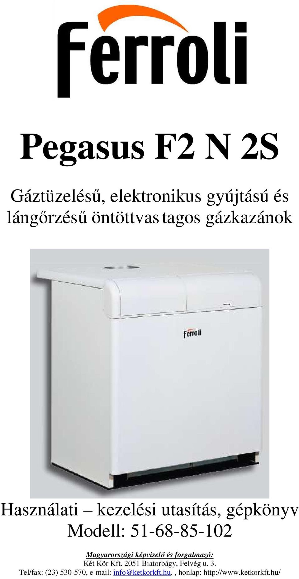 Magyarországi képviselı és forgalmazó: Két Kör Kft. 2051 Biatorbágy, Felvég u.