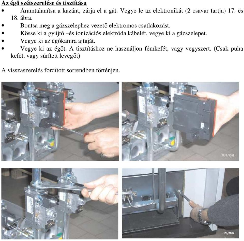 Bontsa meg a gázszelephez vezetı elektromos csatlakozást.