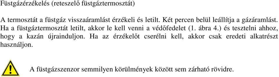 Ha a füstgáztermosztát letilt, akkor le kell venni a védıfedelet (1. ábra 4.