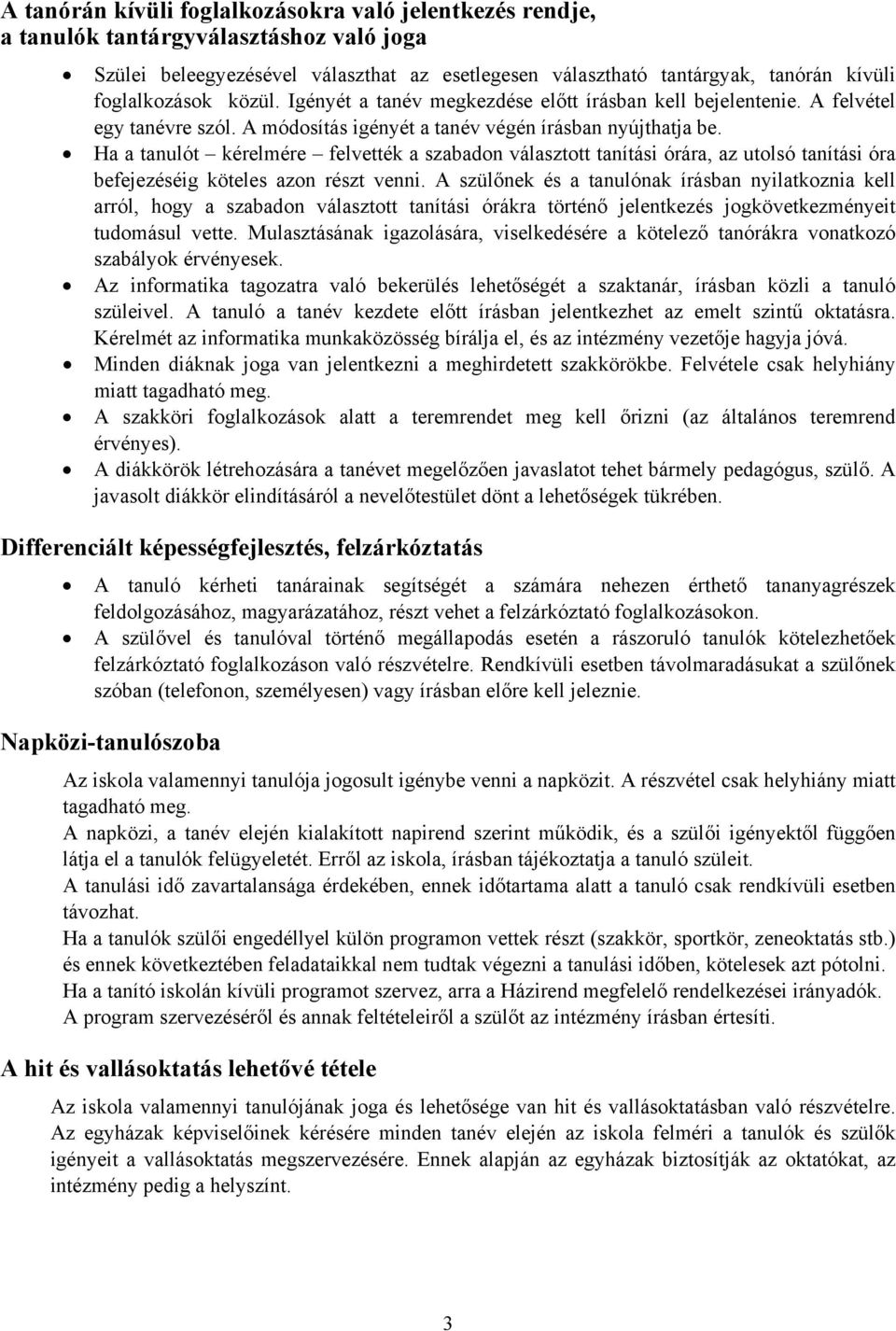 Ha a tanulót kérelmére felvették a szabadon választott tanítási órára, az utolsó tanítási óra befejezéséig köteles azon részt venni.