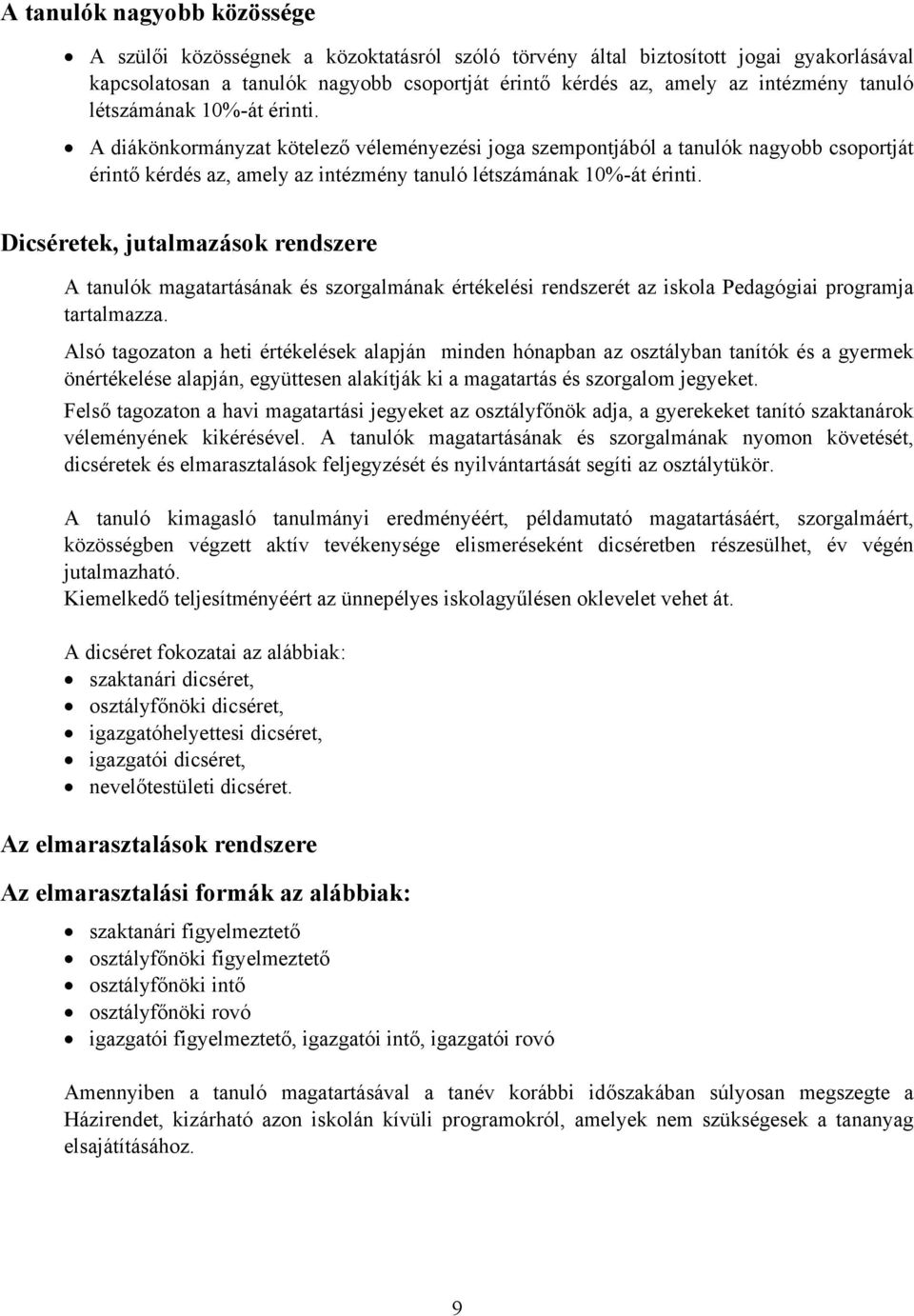 Dicséretek, jutalmazások rendszere A tanulók magatartásának és szorgalmának értékelési rendszerét az iskola Pedagógiai programja tartalmazza.