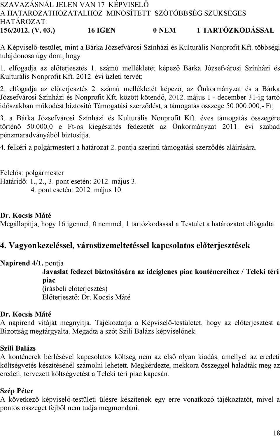 számú mellékletét képező Bárka Józsefvárosi Színházi és Kulturális Nonprofit Kft. 2012. évi üzleti tervét; 2. elfogadja az előterjesztés 2.