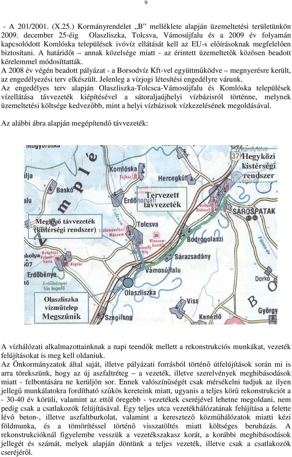 A határidıt annak közelsége miatt - az érintett üzemeltetık közösen beadott kérelemmel módosíttatták.