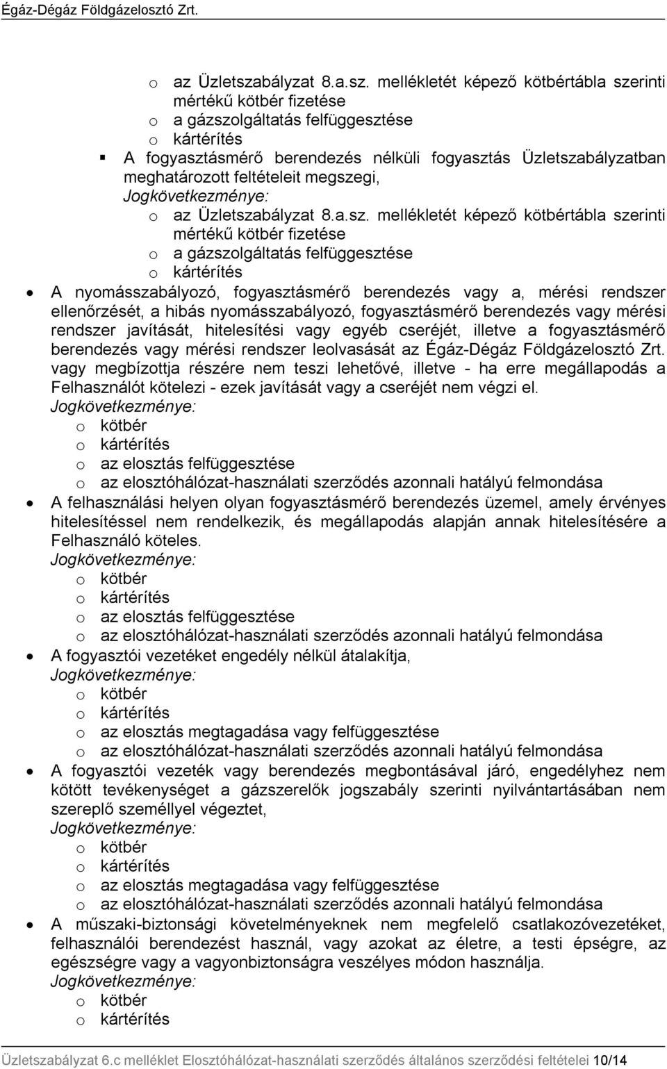 mellékletét képező kötbértábla szerinti mértékű kötbér fizetése o a gázszolgáltatás felfüggesztése A fogyasztásmérő berendezés nélküli fogyasztás Üzletszabályzatban meghatározott feltételeit