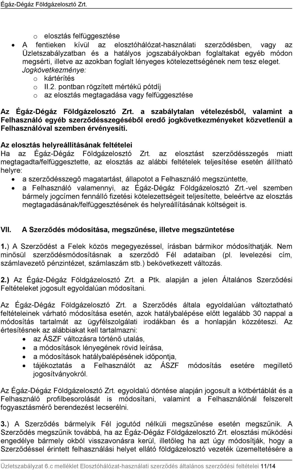 a szabálytalan vételezésből, valamint a Felhasználó egyéb szerződésszegéséből eredő jogkövetkezményeket közvetlenül a Felhasználóval szemben érvényesíti.