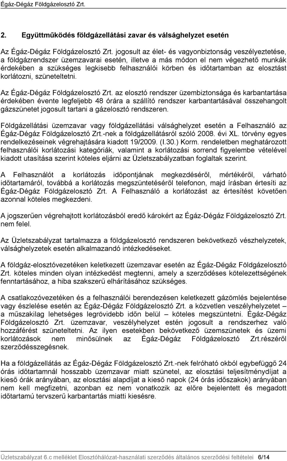 időtartamban az elosztást korlátozni, szüneteltetni. Az Égáz-Dégáz Földgázelosztó Zrt.