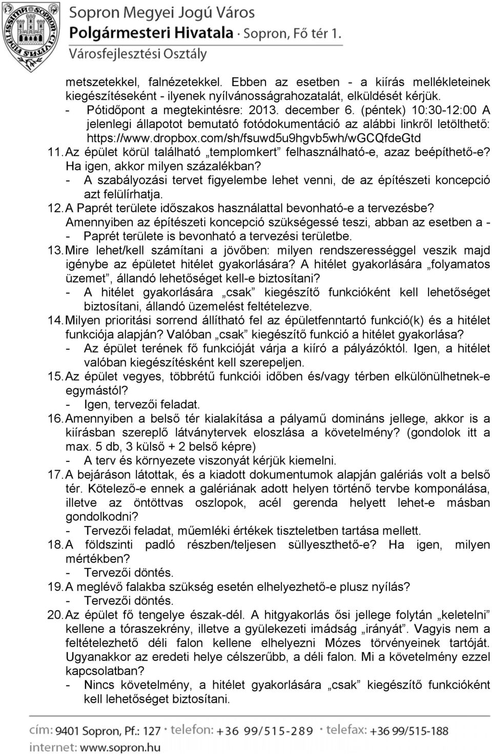 - A szabályozási tervet figyelembe lehet venni, de az építészeti koncepció azt felülírhatja. 12. A Paprét területe időszakos használattal bevonható-e a tervezésbe?