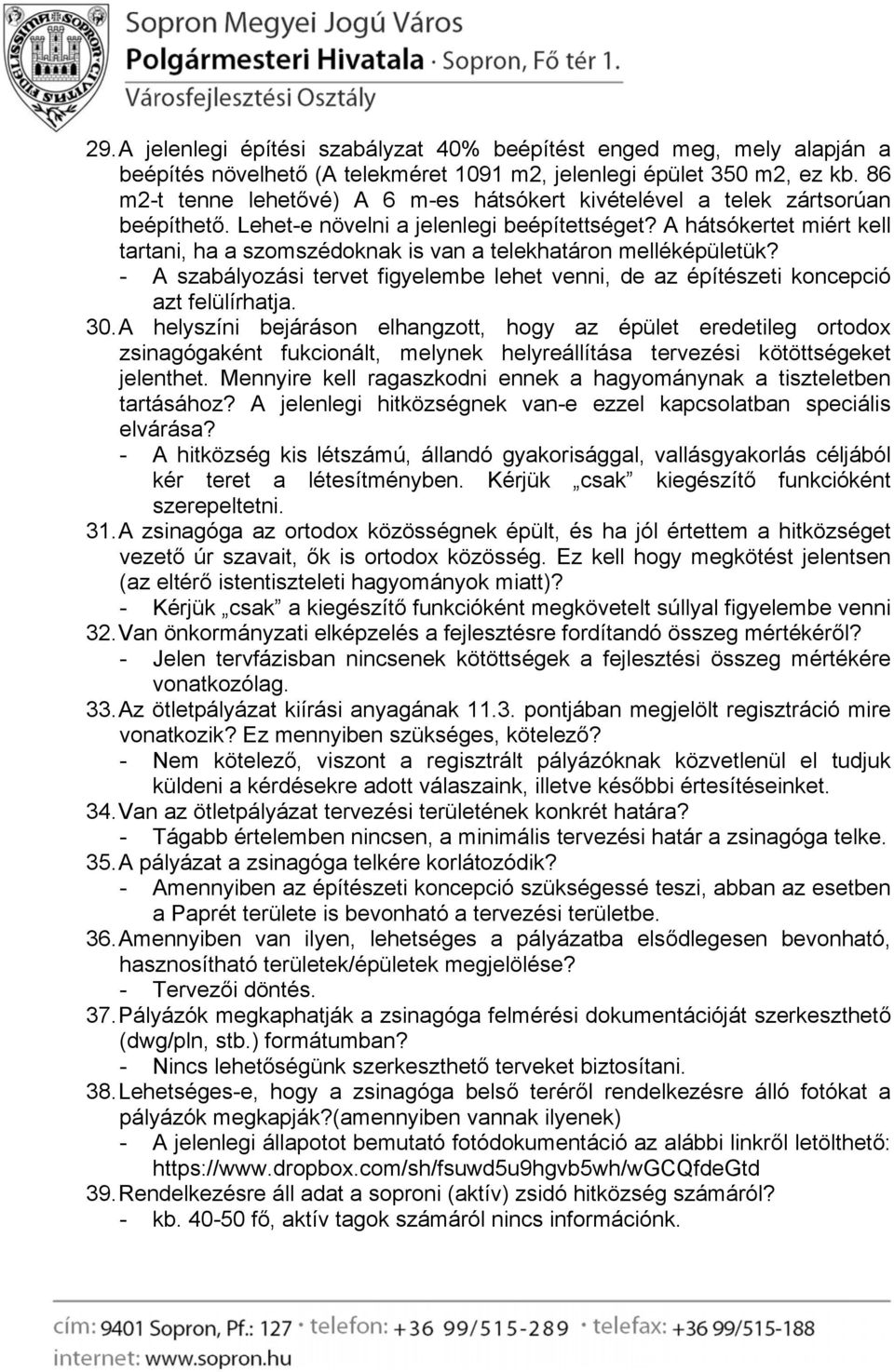 A hátsókertet miért kell tartani, ha a szomszédoknak is van a telekhatáron melléképületük? - A szabályozási tervet figyelembe lehet venni, de az építészeti koncepció azt felülírhatja. 30.