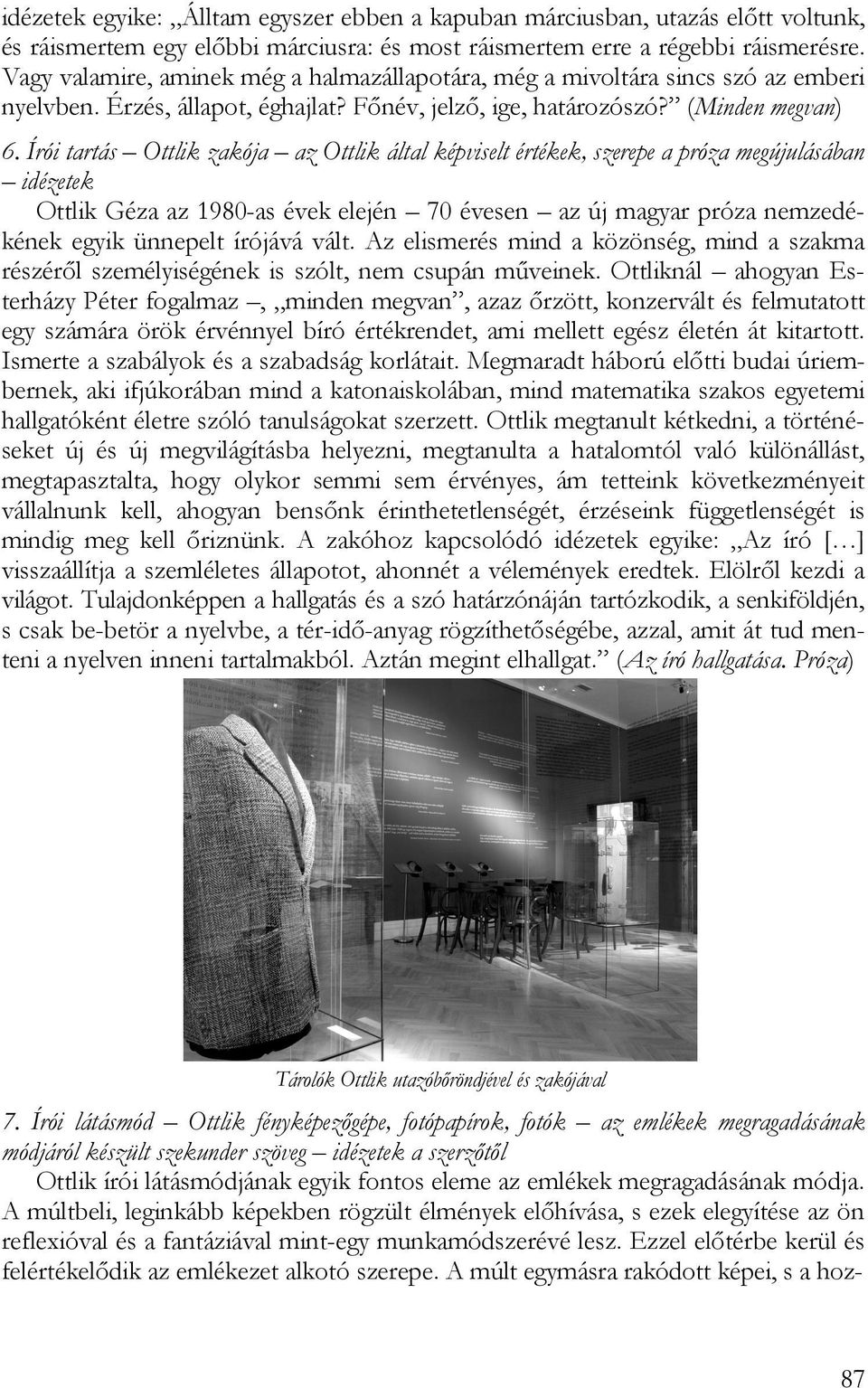 Írói tartás Ottlik zakója az Ottlik által képviselt értékek, szerepe a próza megújulásában idézetek Ottlik Géza az 1980-as évek elején 70 évesen az új magyar próza nemzedékének egyik ünnepelt írójává