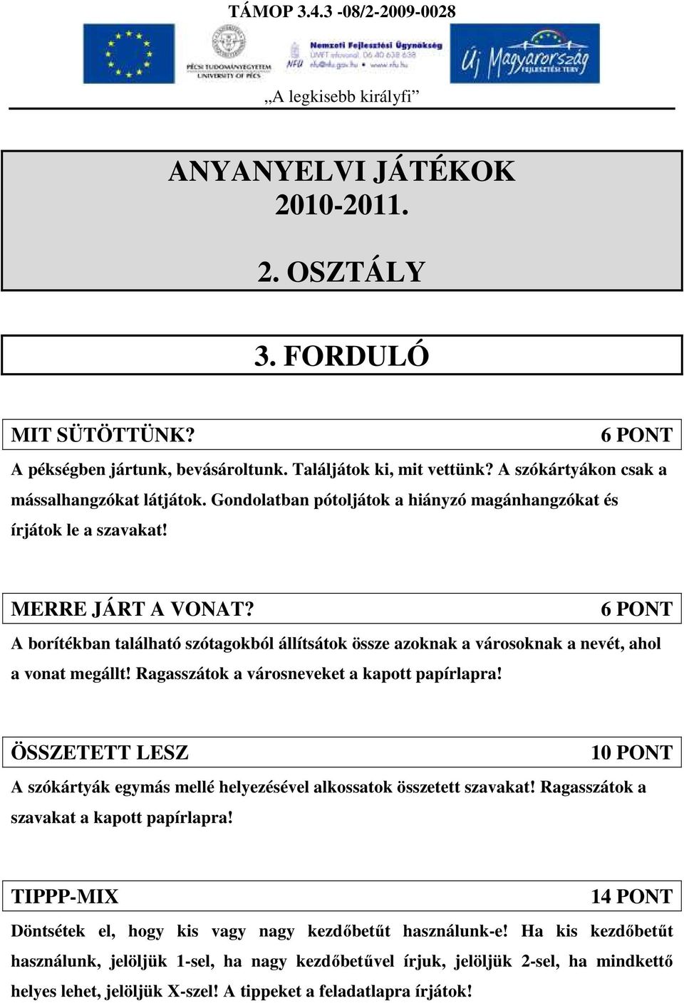 6 PONT A borítékban található szótagokból állítsátok össze azoknak a városoknak a nevét, ahol a vonat megállt! Ragasszátok a városneveket a kapott papírlapra!