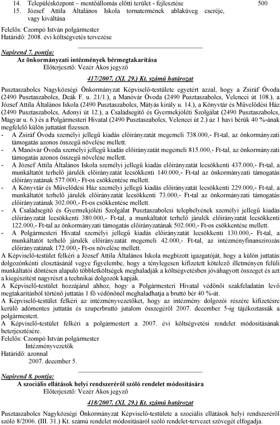 számú határozat Pusztaszabolcs Nagyközségi Önkormányzat Képviselő-testülete egyetért azzal, hogy a Zsiráf Óvoda (2490 Pusztaszabolcs, Deák F. u. 21/1.